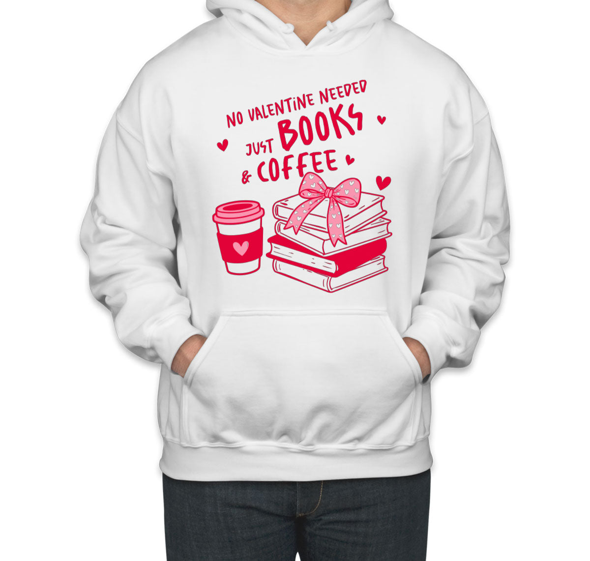 No Valentine Needed Just Books And Coffee Valentine's Day Unisex Hoodie