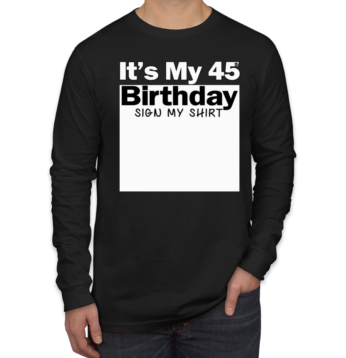 It's My 45th Birthday Sign My Shirt Men's Long Sleeve Shirt