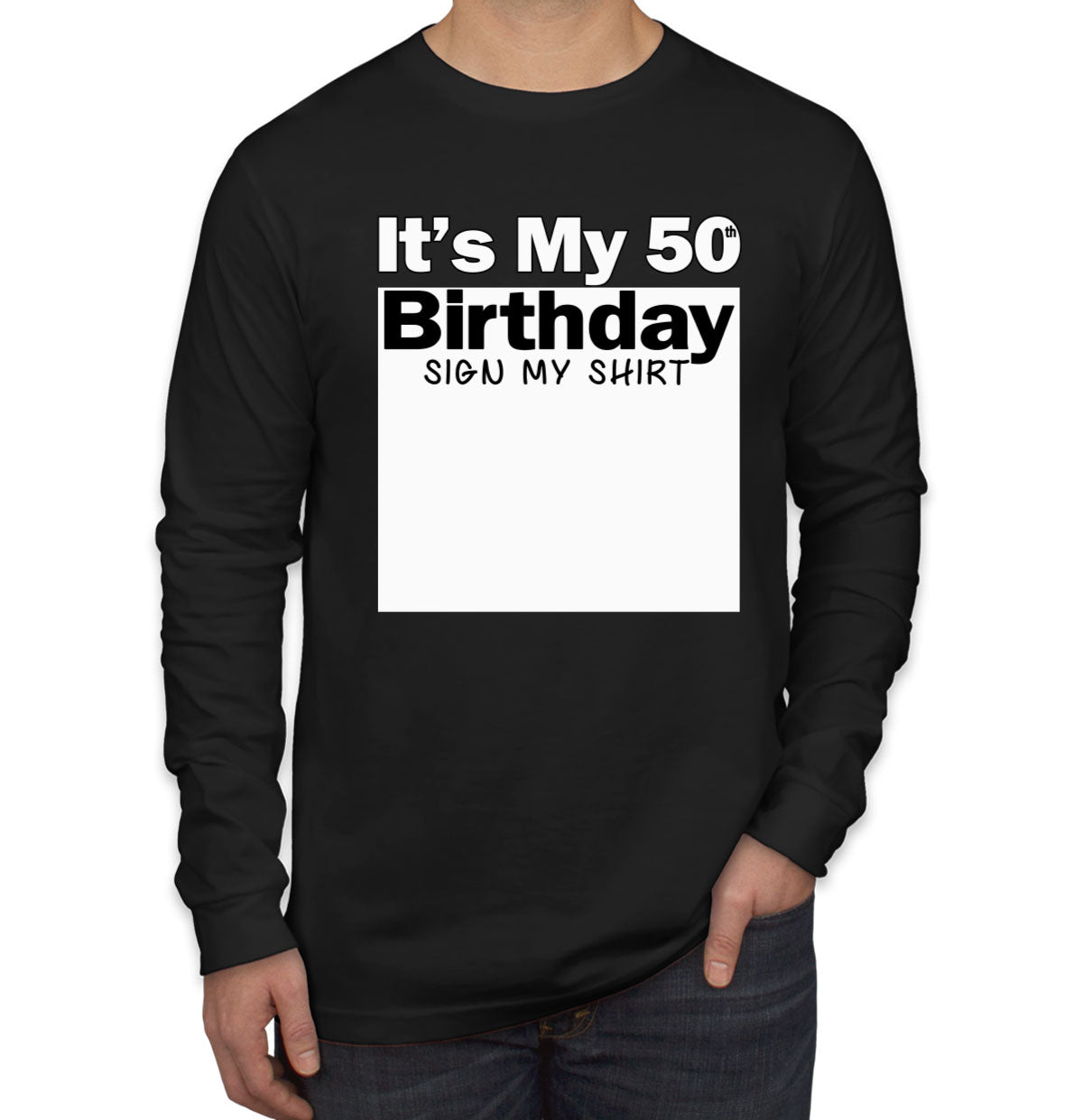 It's My 50th Birthday Sign My Shirt Men's Long Sleeve Shirt