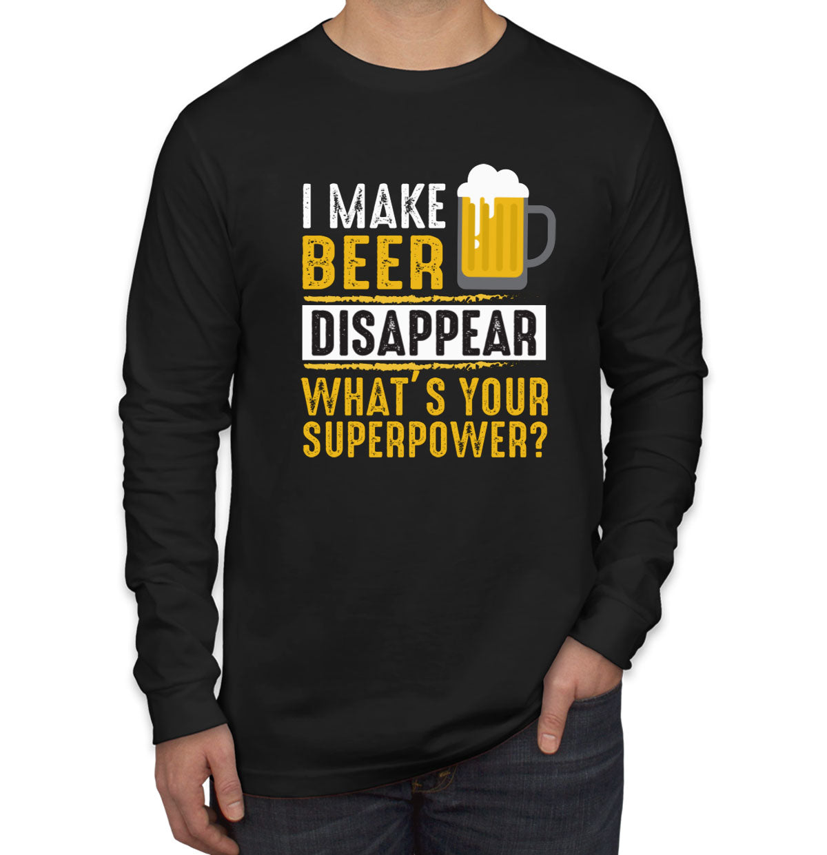 I Make Beer Disappear What's Your Superpower? Men's Long Sleeve Shirt