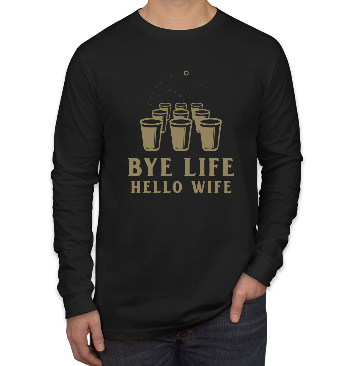 Bye Life Hello Wife Bachelor Getting Married Party Men's Long Sleeve Shirt