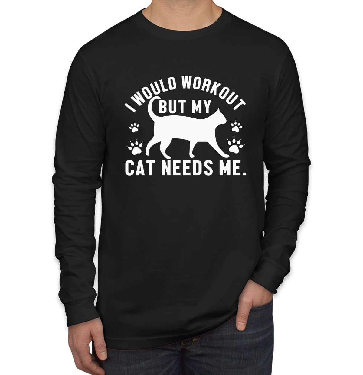 I Would Workout But My Cat Needs Me Gym Men's Long Sleeve Shirt