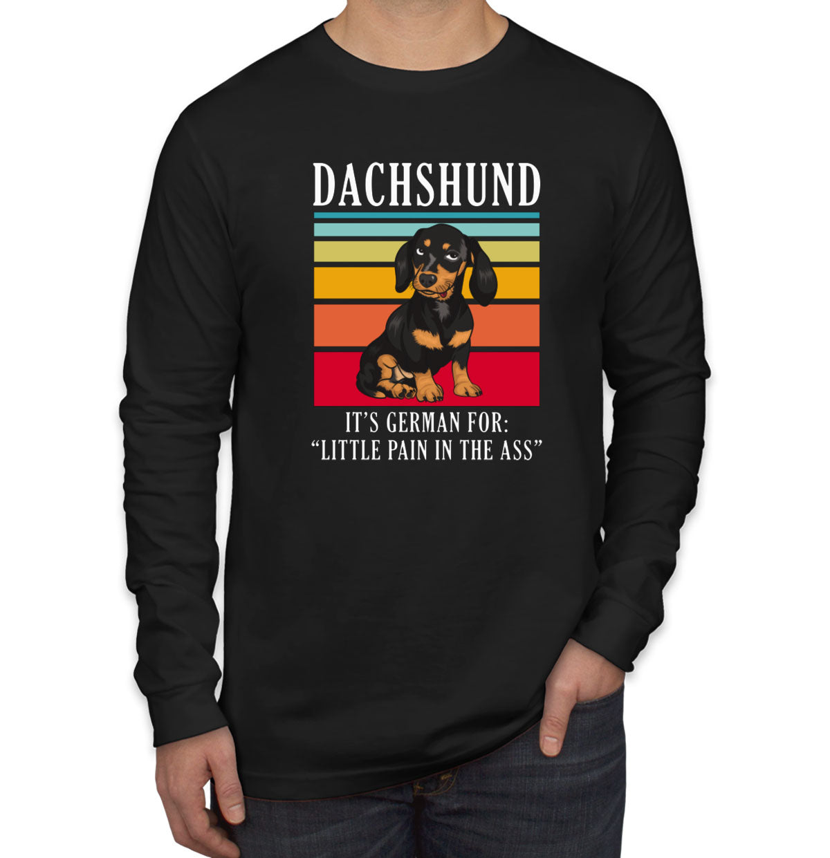 Dachshund It's German For Little Pain In The Ass Men's Long Sleeve Shirt