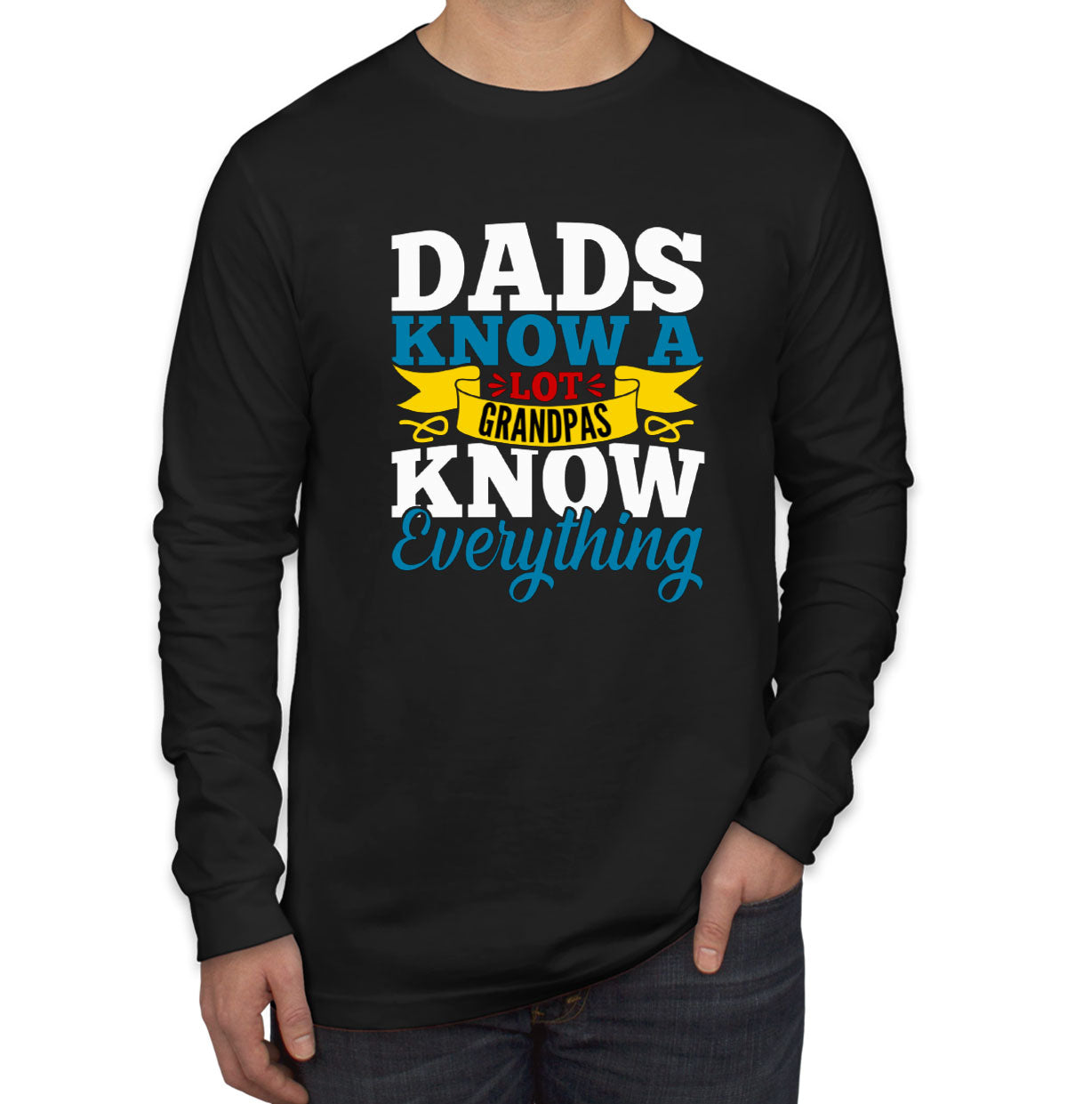 Dads Know A Lot Grandpas Know Everything Father's Day Men's Long Sleeve Shirt