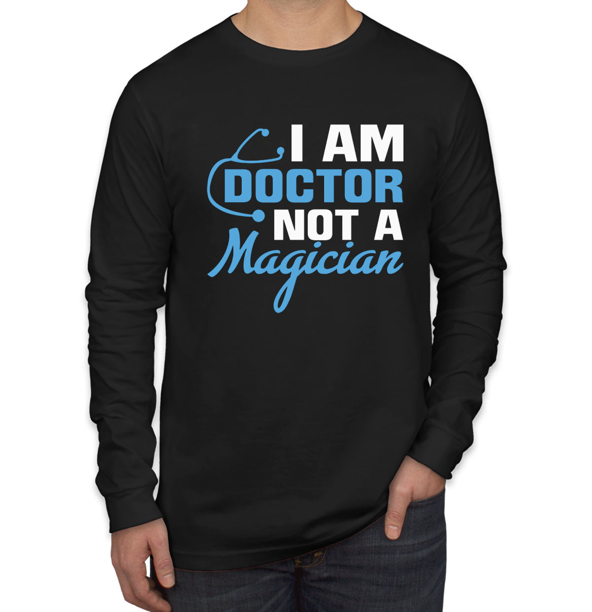 I Am Doctor Not A Magician Men's Long Sleeve Shirt