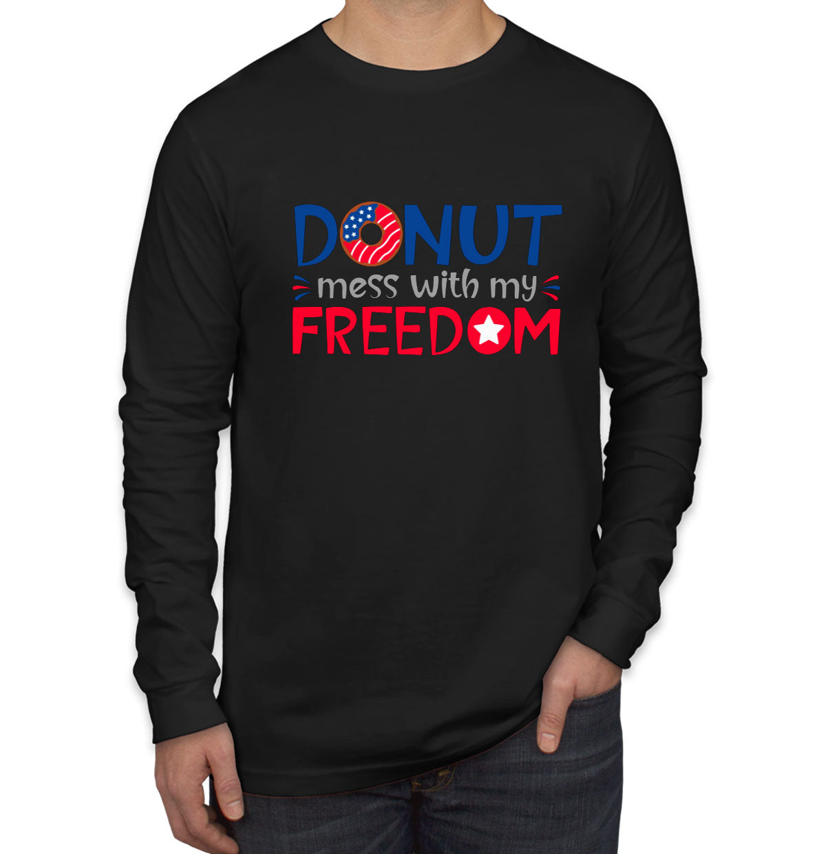 Donut Mess With My Freedom Patriotic Men's Long Sleeve Shirt