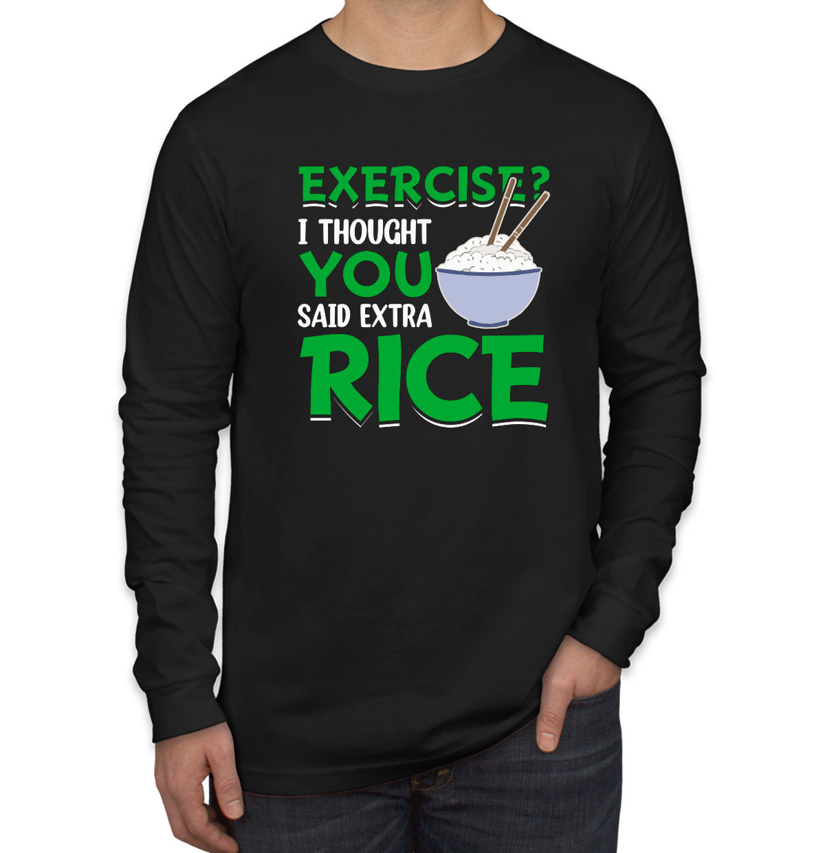 Exercise? I Tought You Said Extra Rice Gym Fitness Men's Long Sleeve Shirt