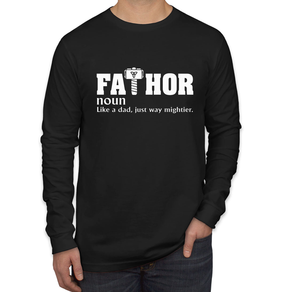 Fathor Like A Dad Just Way Mightier Father's Day Men's Long Sleeve Shirt