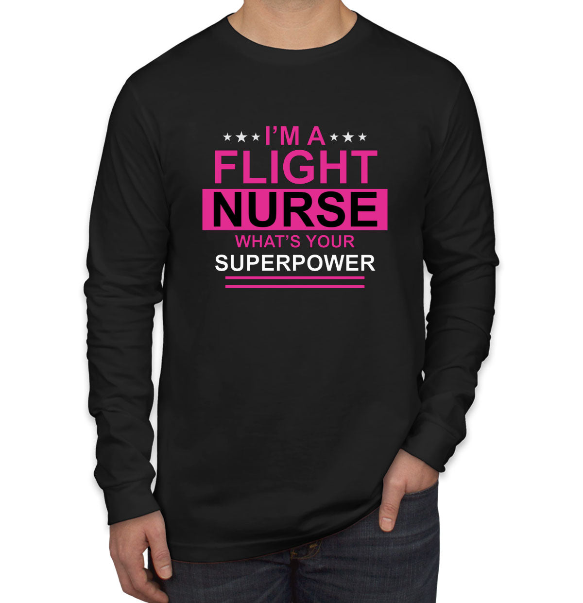 I'm A Flight Nurse What's Your Superpower? Men's Long Sleeve Shirt