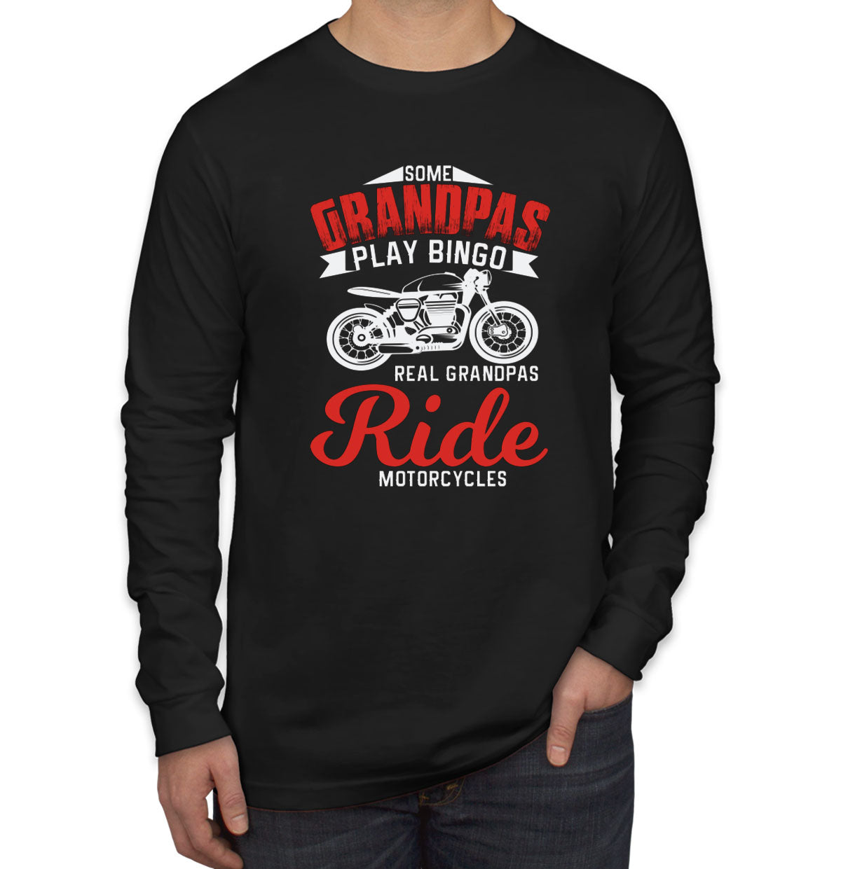 Some Grandpas Play Bingo Real Grandpas Ride Motorcycles Men's Long Sleeve Shirt