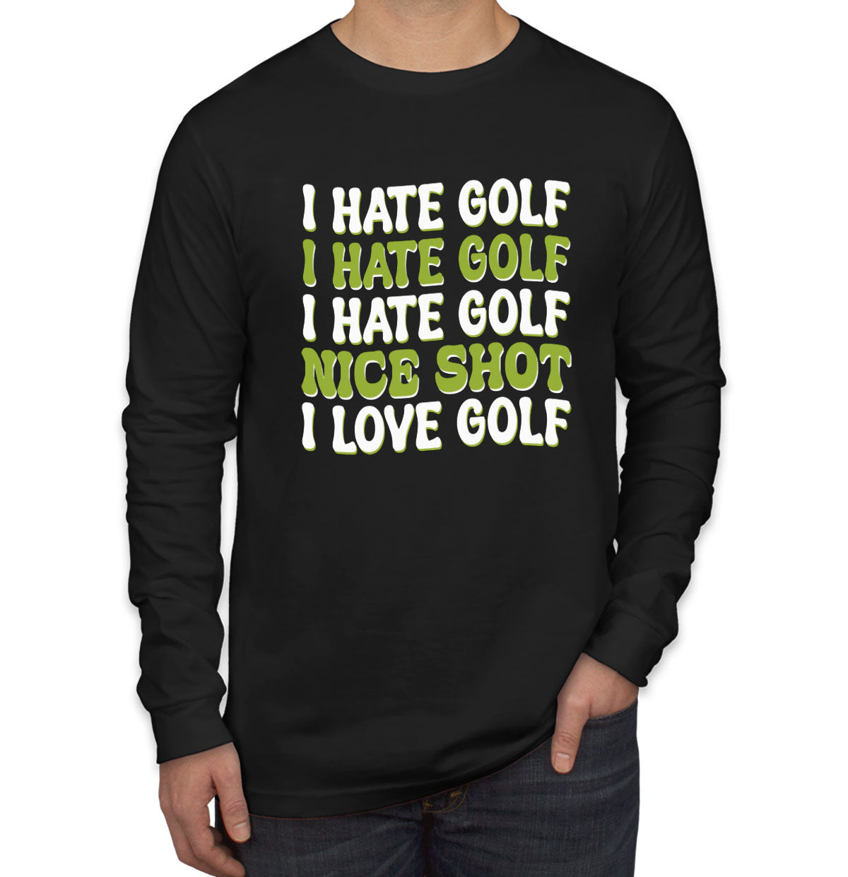 I Hate Golf Nice Shot I Love Golf Men's Long Sleeve Shirt