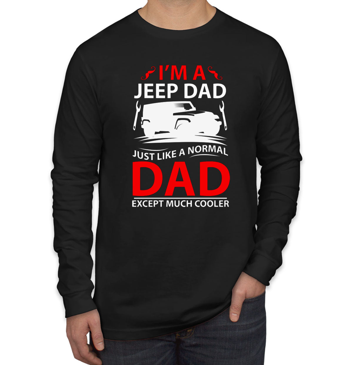 I'm A Jeep Dad Just Like A Normal Dad Except Much Cooler Men's Long Sleeve Shirt