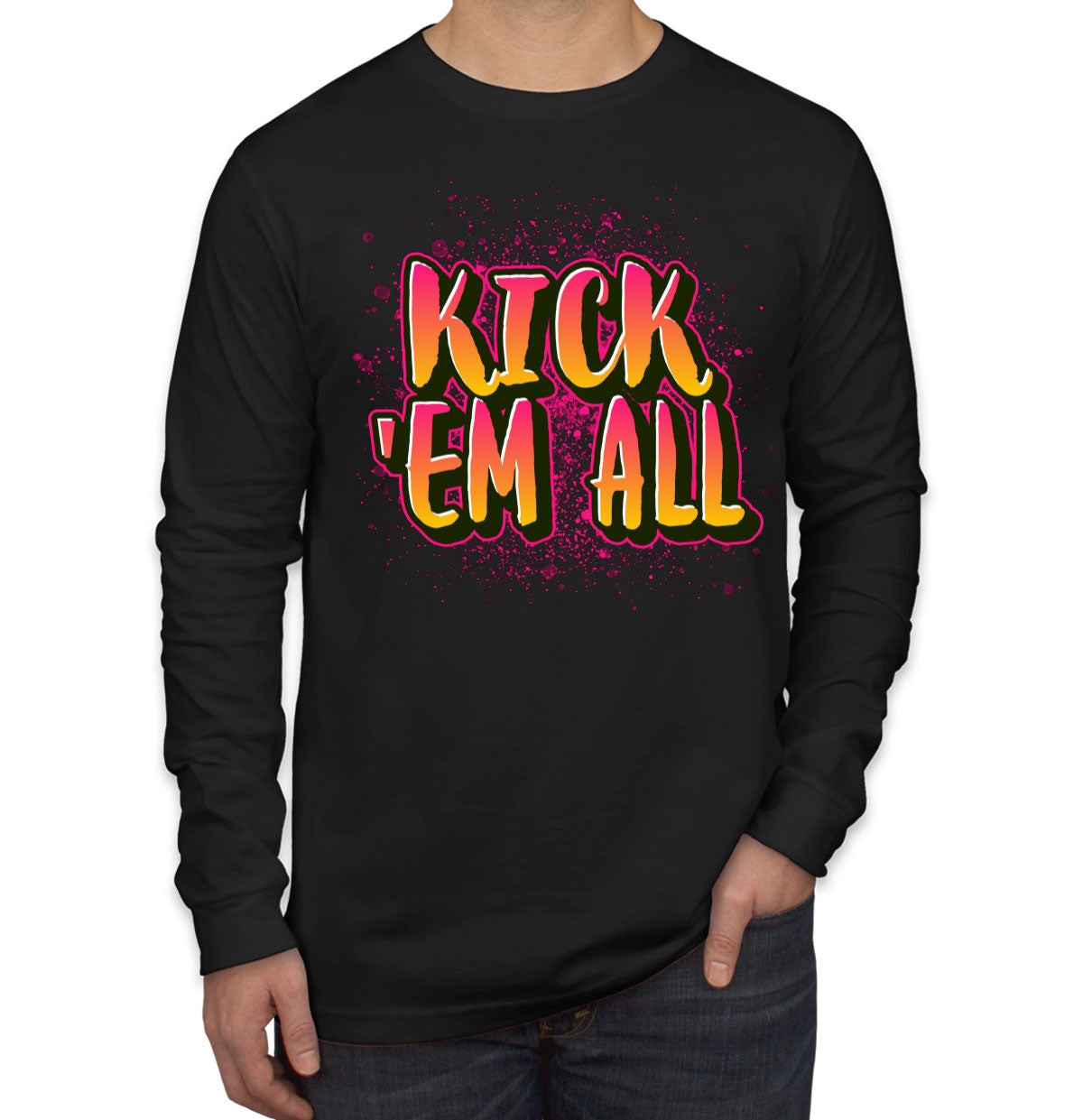 Kick 'Em All Long Sleeve Shirt