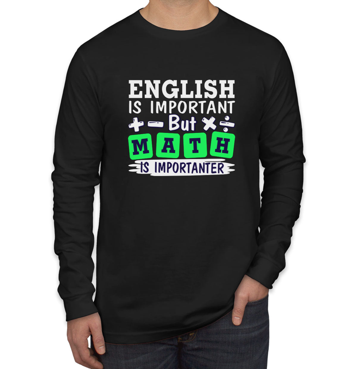 English Is Important But Math Is Importanter Men's Long Sleeve Shirt