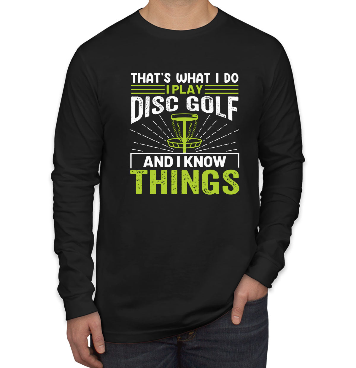 That's What I Do I Play Disc Golf And I Know Things Men's Long Sleeve Shirt