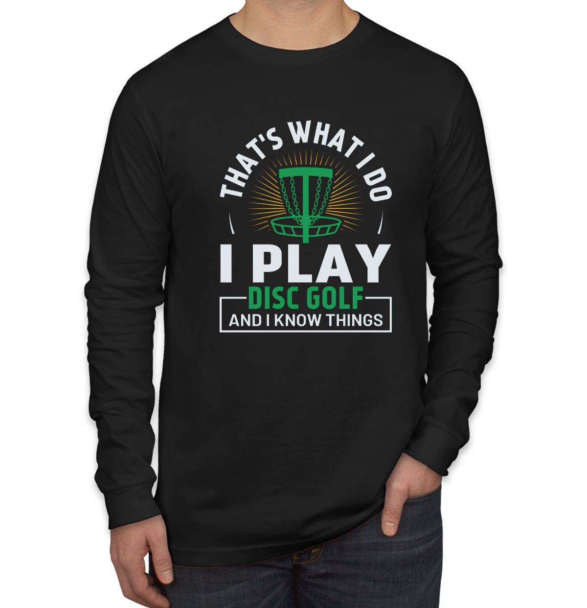 That's What I Do I Play Disc Golf And I Know Things Men's Long Sleeve Shirt