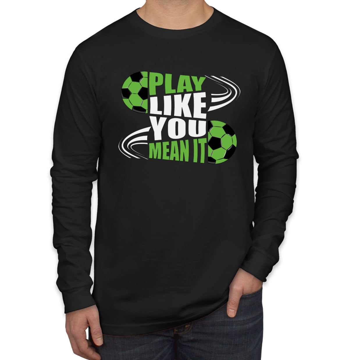 Play Like You Mean It Soccer Men's Long Sleeve Shirt