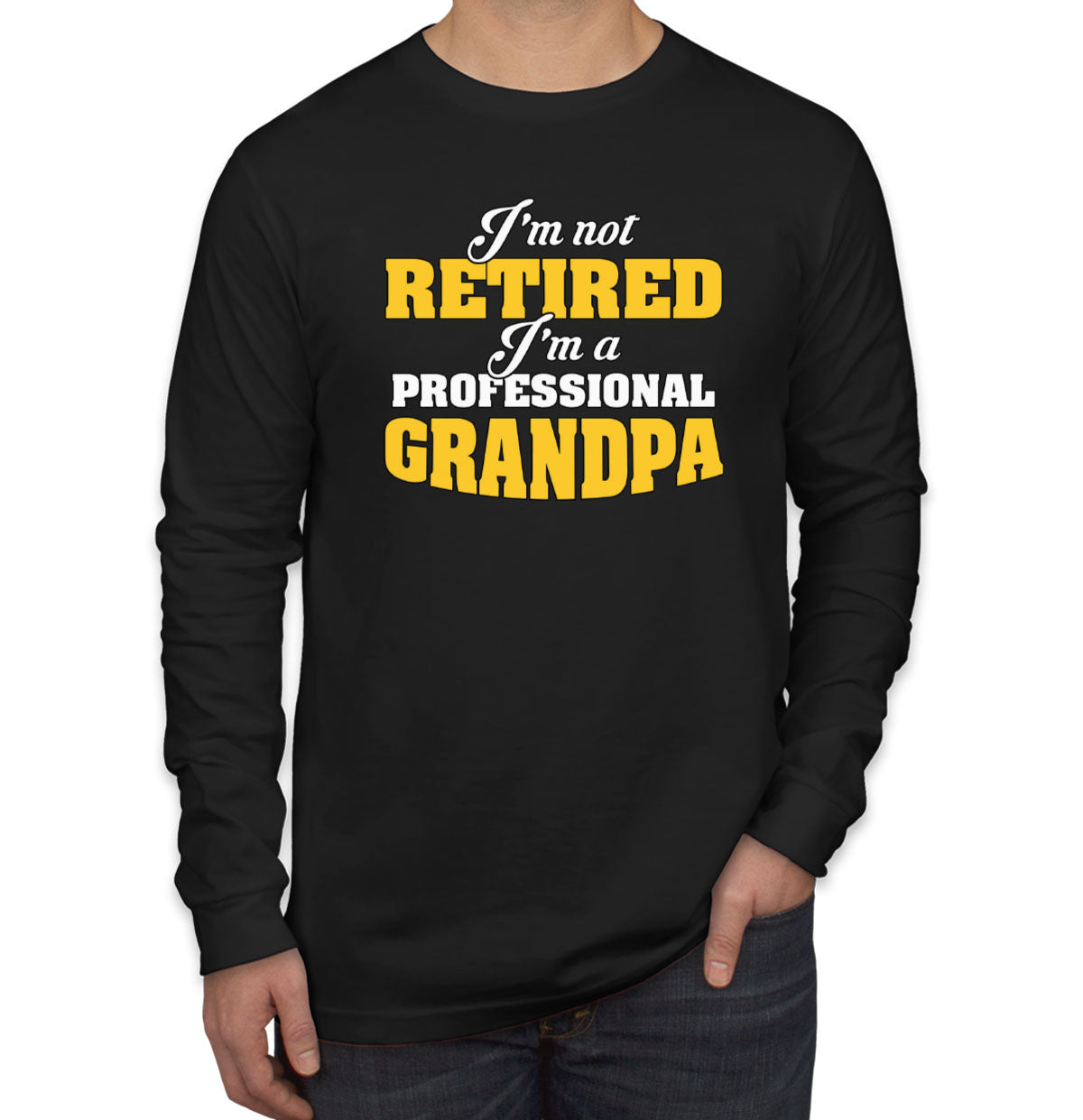 I'm Not Retired I'm A Professional Grandpa Father's Day Men's Long Sleeve Shirt