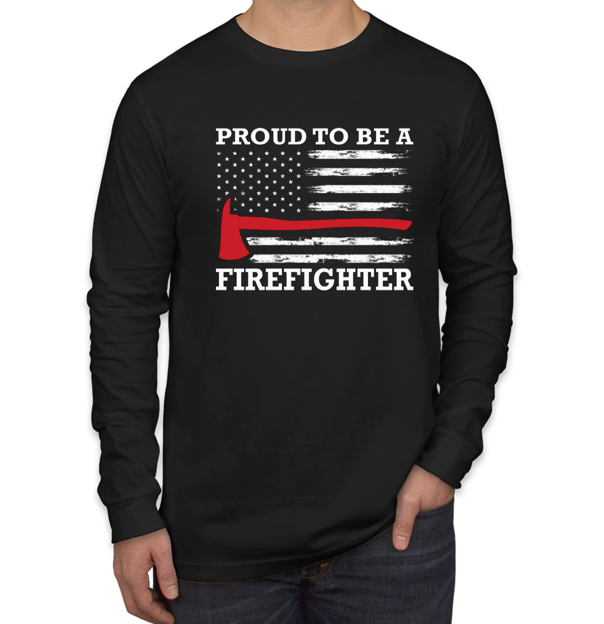 Proud To Be A Firefighter Men's Long Sleeve Shirt