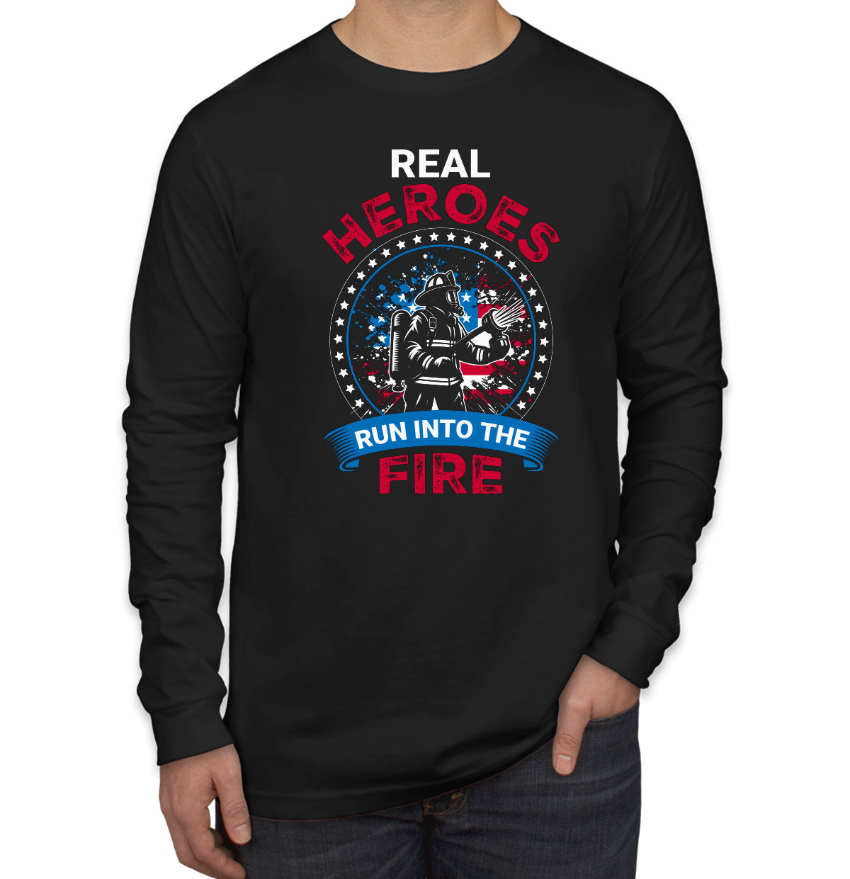 Real Heroes Run Into The Fire Firefighter Men's Long Sleeve Shirt