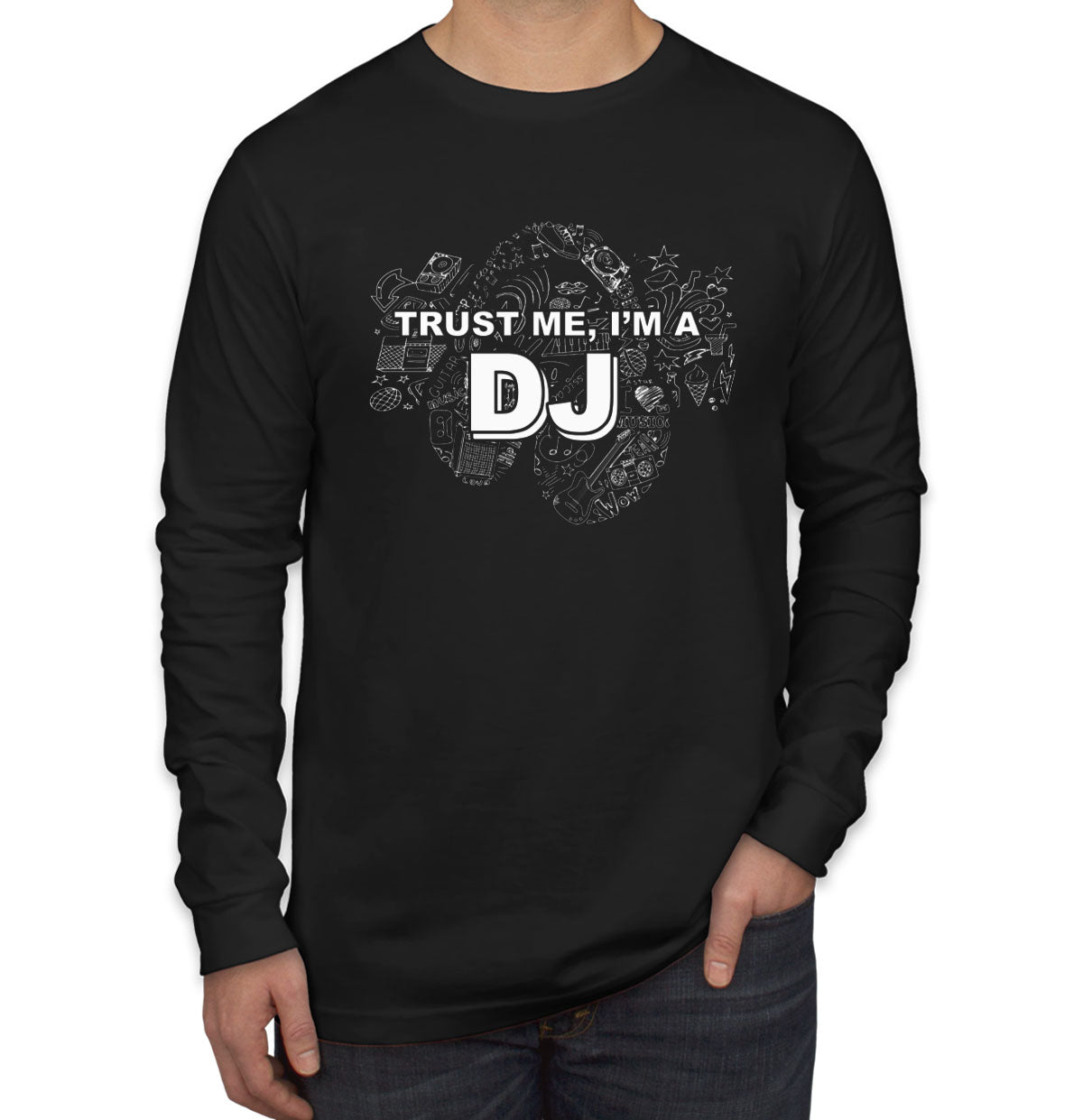 Trust Me I'm A DJ Men's Long Sleeve Shirt