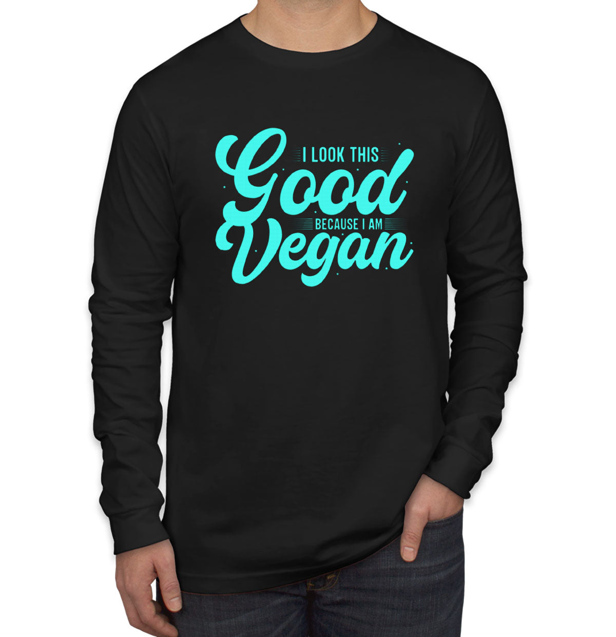 I Look This Good Because I Am Vegan Men's Long Sleeve Shirt