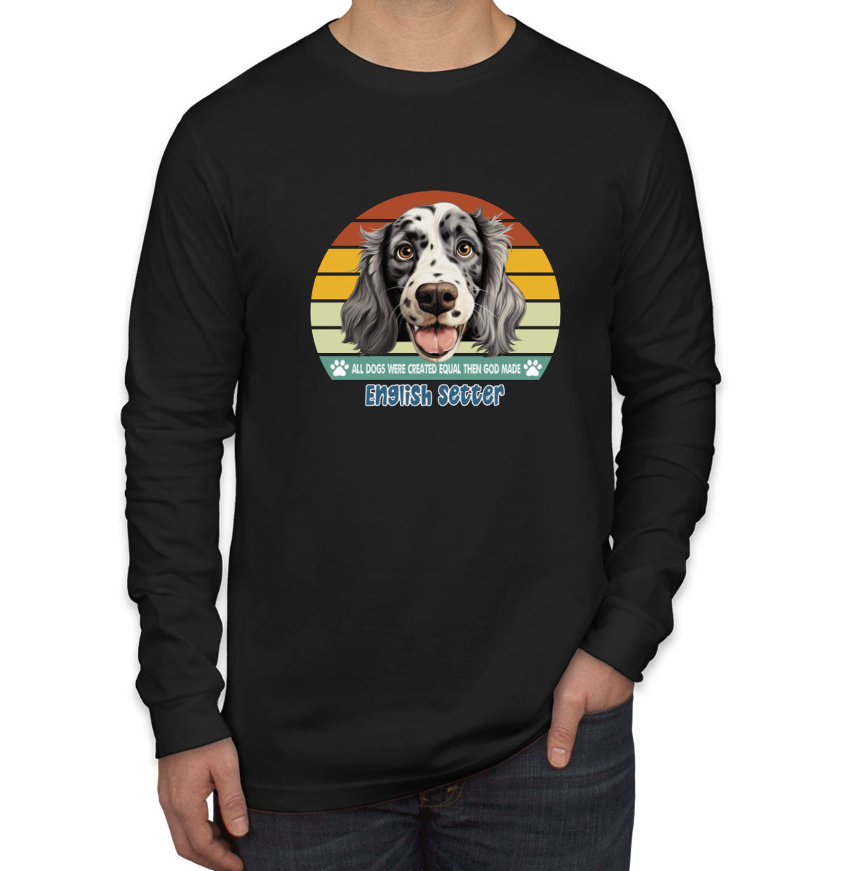 All Dogs Were Created Equal English Setter Men's Long Sleeve Shirt