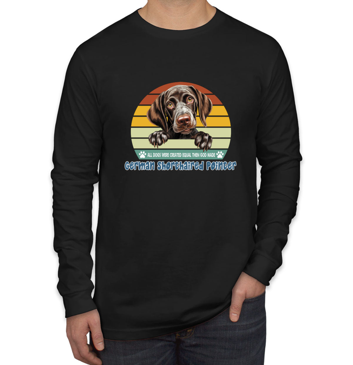 All Dogs Were Created Equal German Shorthaired Pointer Men's Long Sleeve Shirt