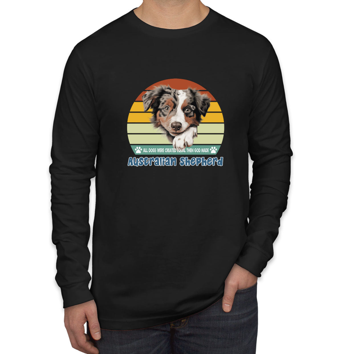 All Dogs Were Created Equal Australian Shepherd Men's Long Sleeve Shirt