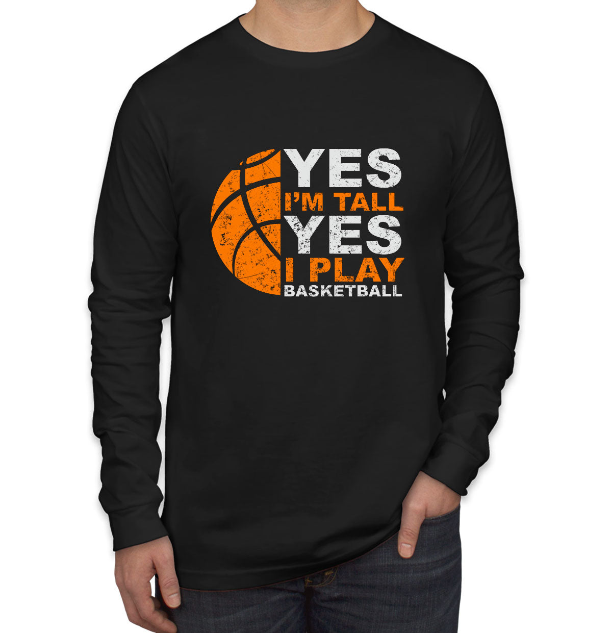 Yes I'm Tall Yes I Play Basketball Men's Long Sleeve Shirt