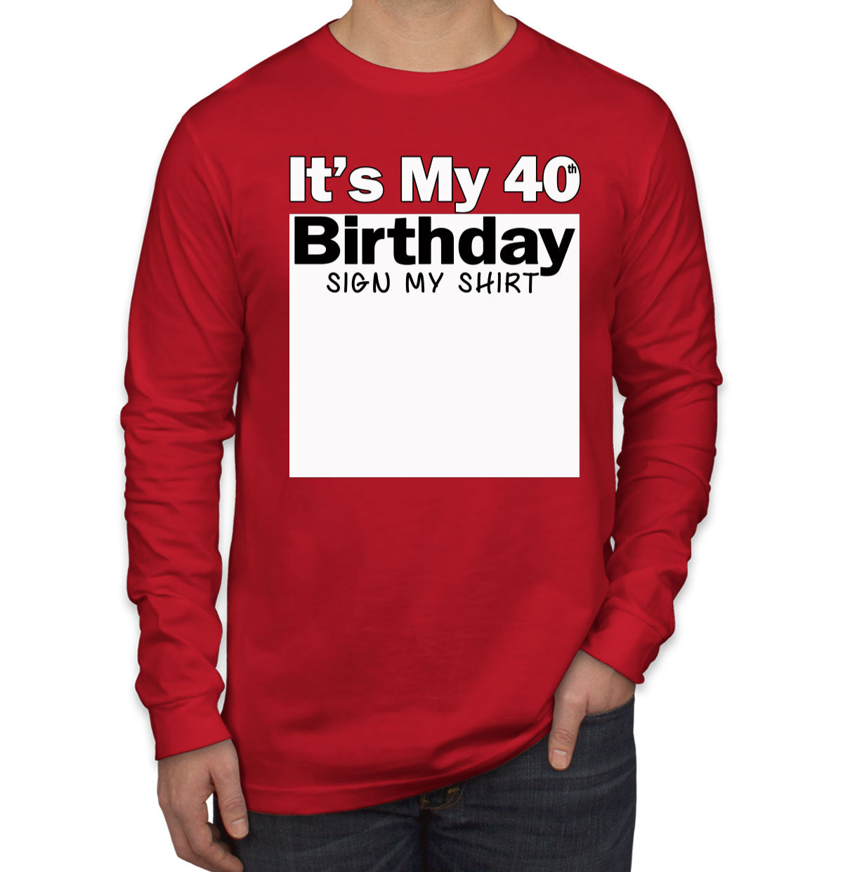 It's My 40th Birthday Sign My Shirt Men's Long Sleeve Shirt