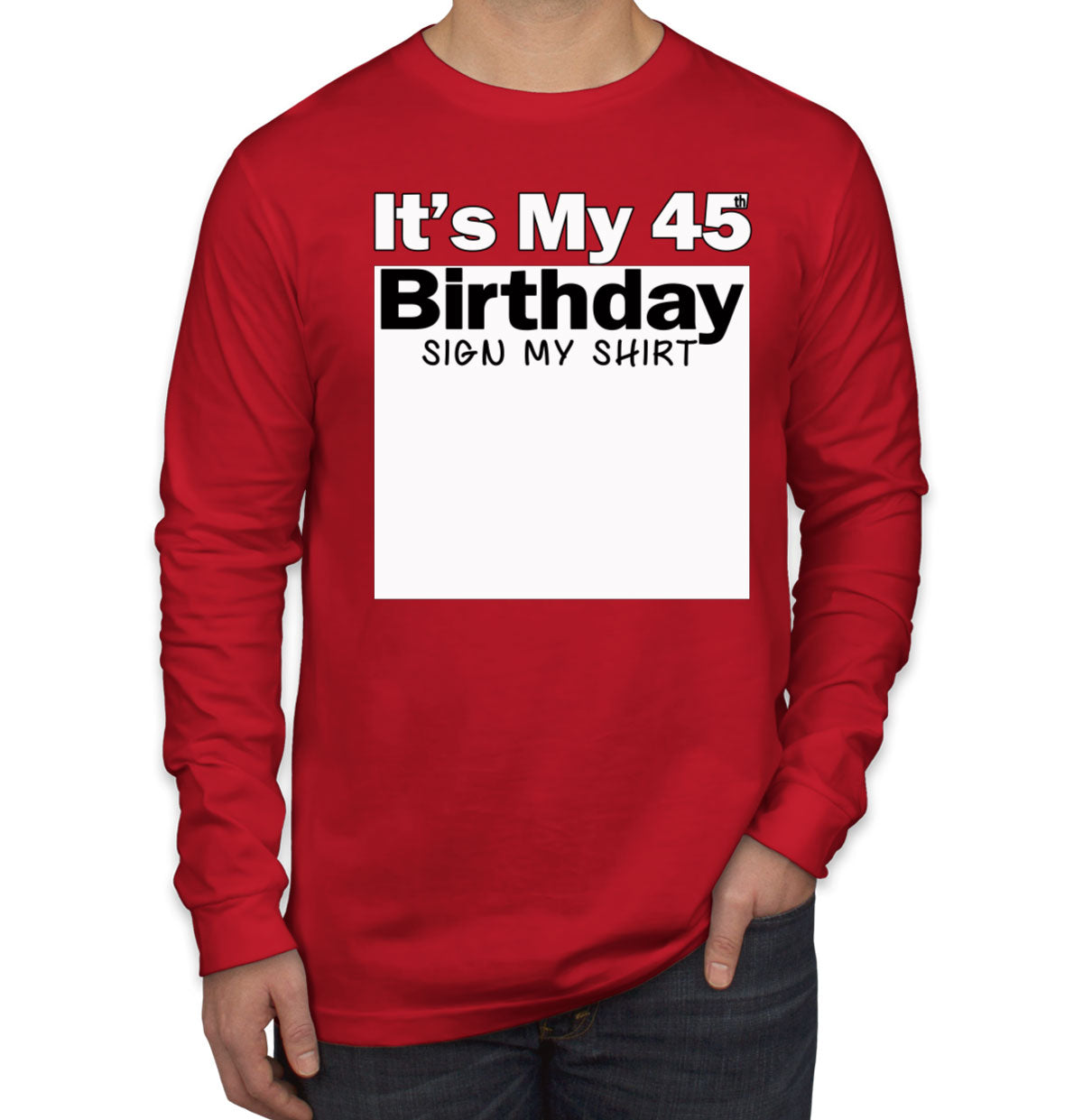It's My 45th Birthday Sign My Shirt Men's Long Sleeve Shirt