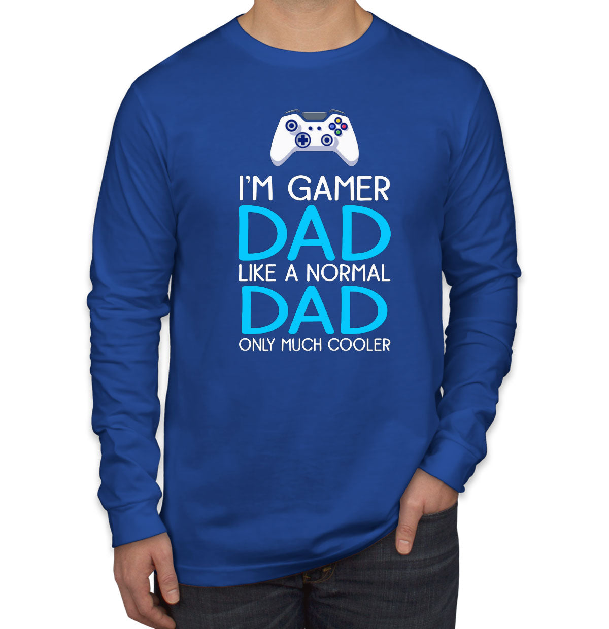 I'm Gamer Dad Like A Normal Dad Only Much Cooler Father's Day Men's Long Sleeve Shirt