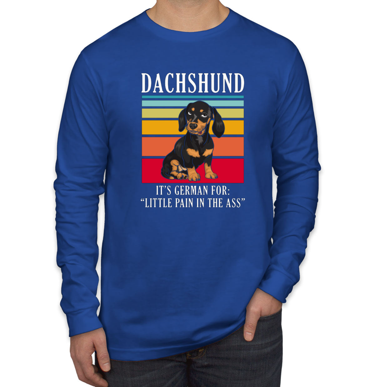 Dachshund It's German For Little Pain In The Ass Men's Long Sleeve Shirt