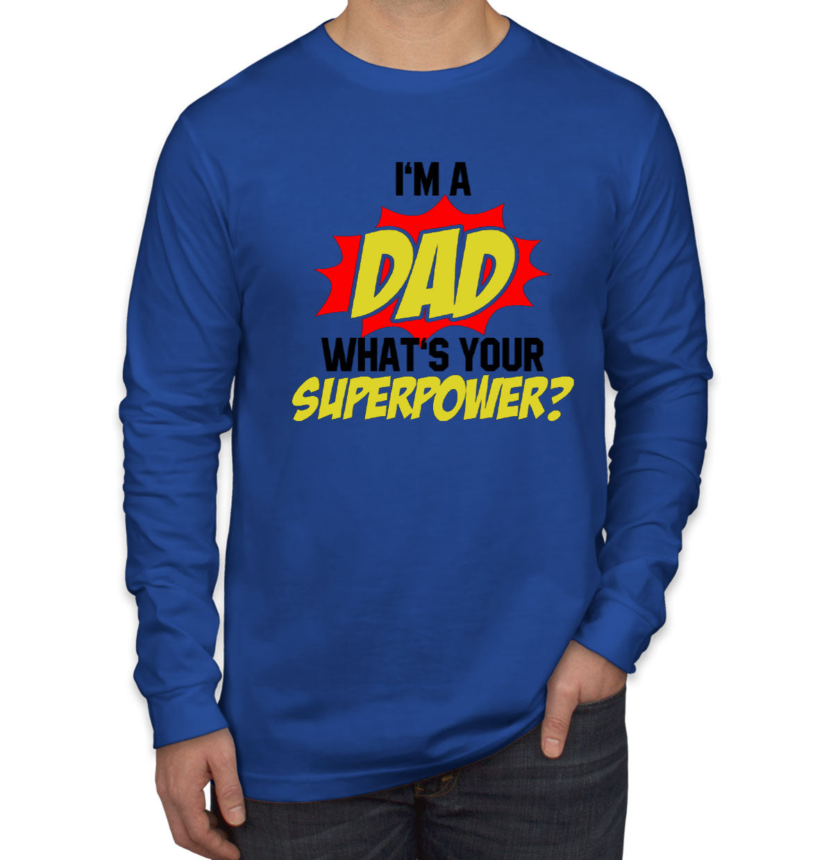 I'm Dad What's Your Superpower? Men's Long Sleeve Shirt