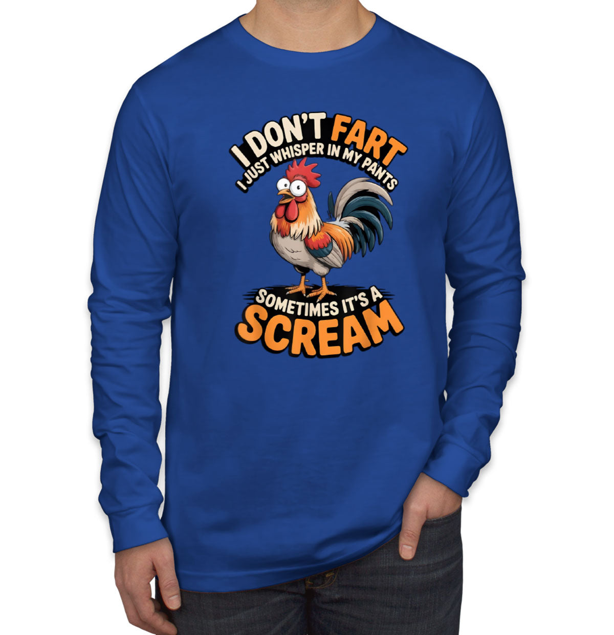 I Don't Fart I Just Whisper In My Pants Sometimes It's A Scream Men's Long Sleeve Shirt