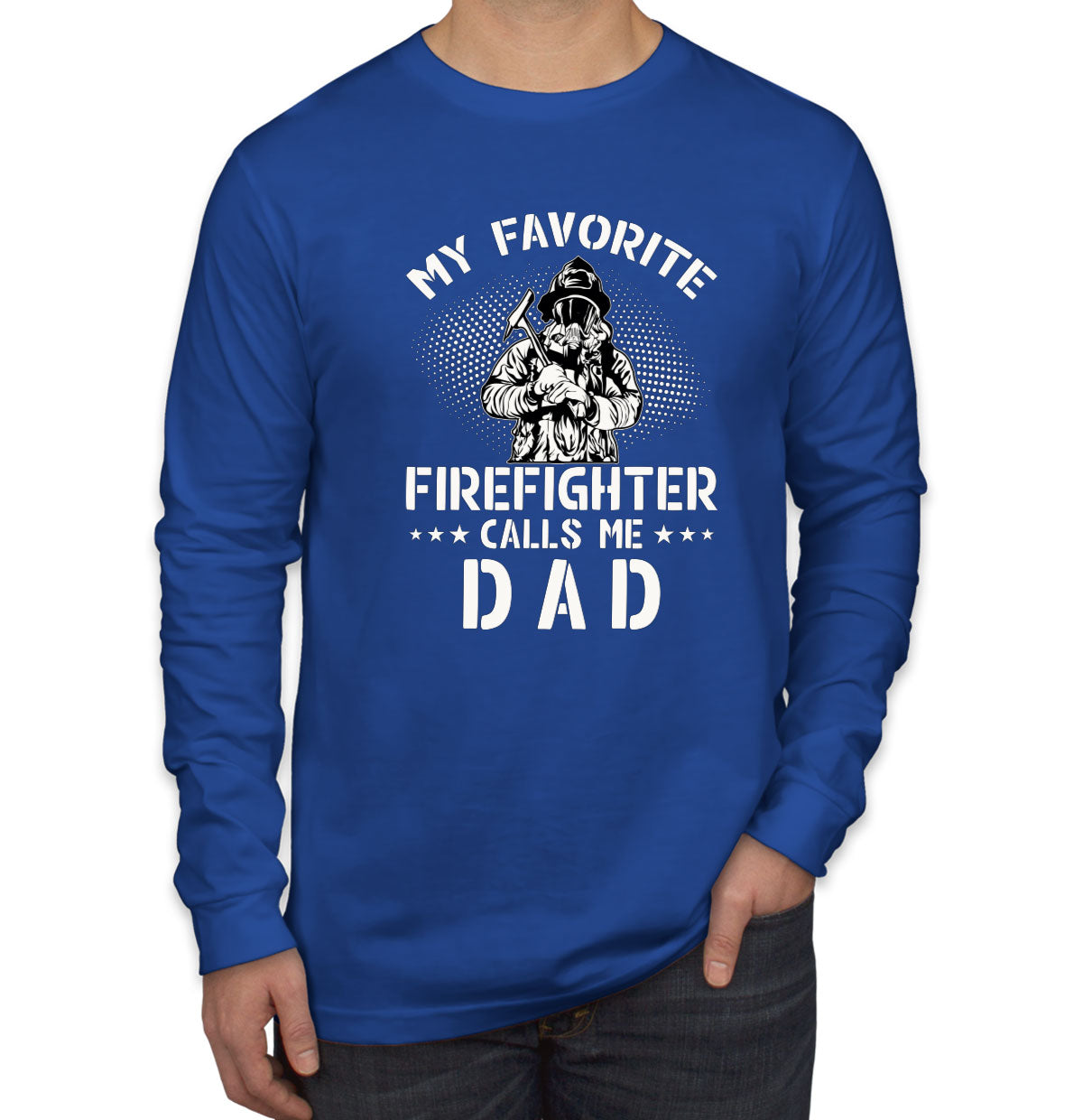 My Favorite Firefighter Calls Me Dad Men's Long Sleeve Shirt