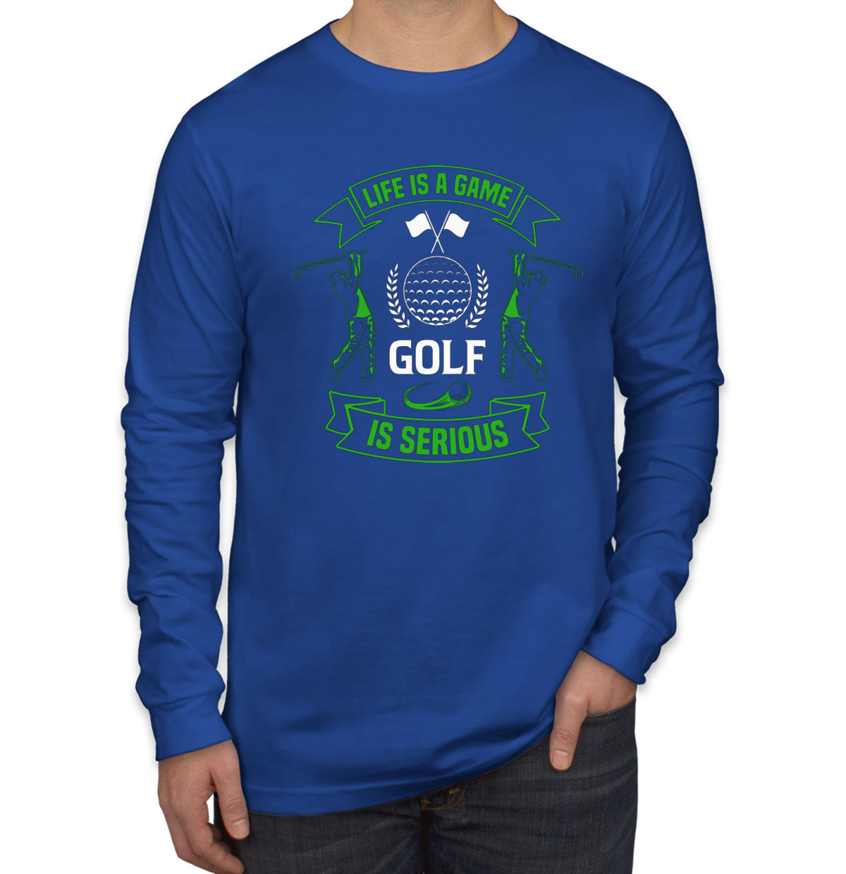 Life Is A Game Golf Is Serious Men's Long Sleeve Shirt