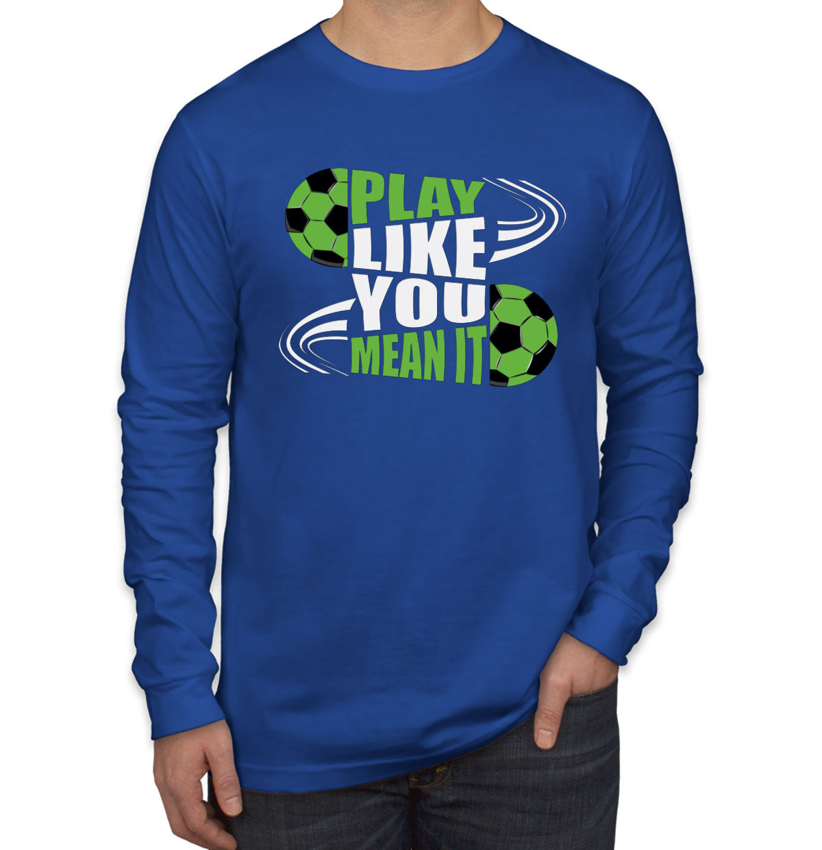 Play Like You Mean It Soccer Men's Long Sleeve Shirt