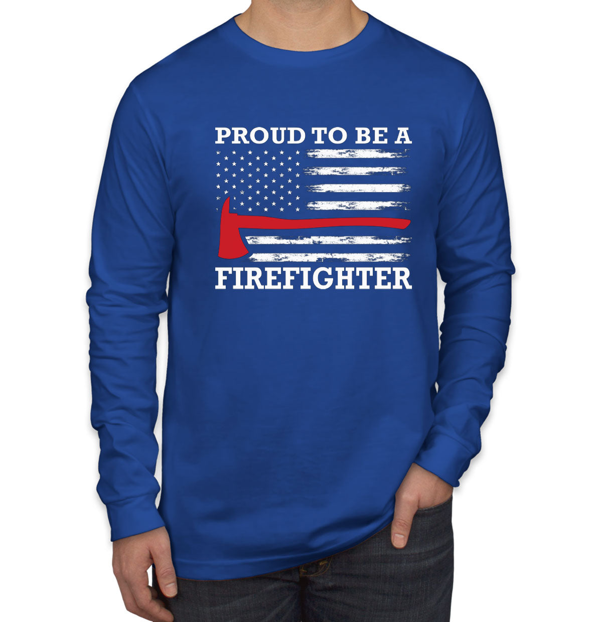 Proud To Be A Firefighter Men's Long Sleeve Shirt