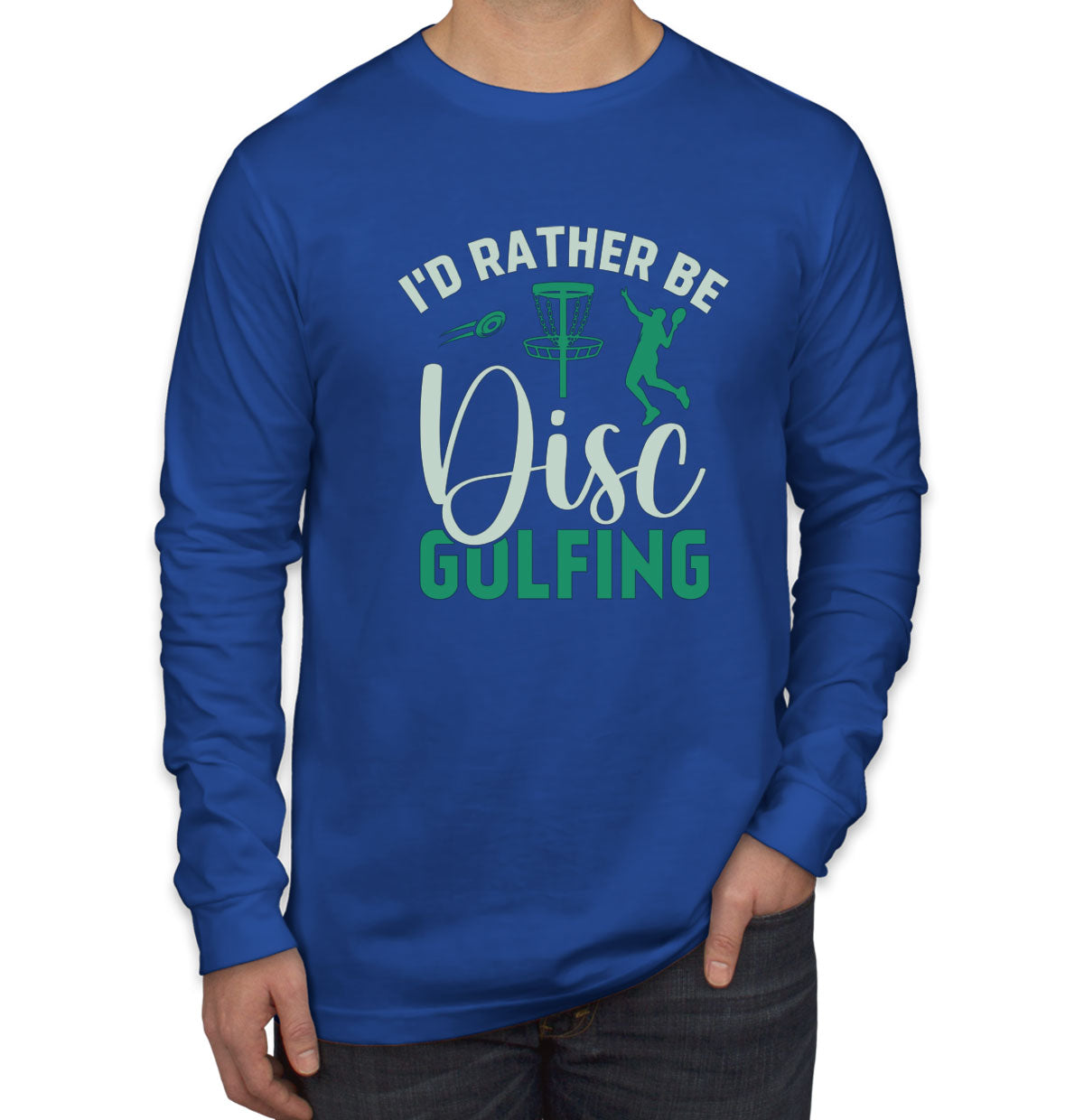 I'd Rather Be Disc Golfing Men's Long Sleeve Shirt