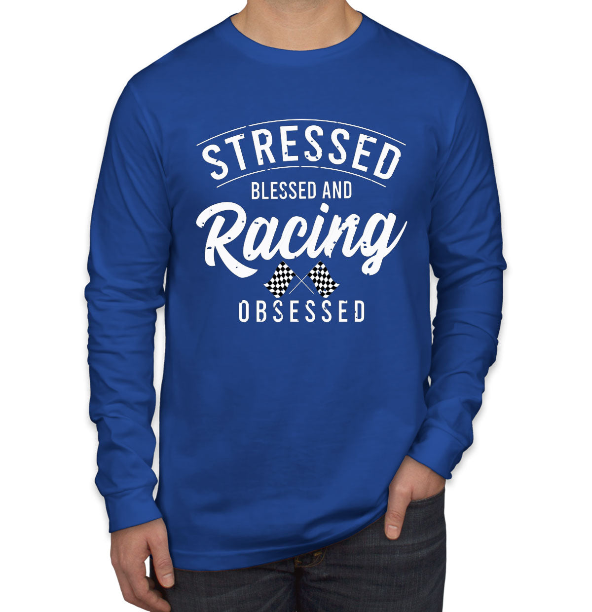 Stressed Blessed And Racing Obsessed Men's Long Sleeve Shirt