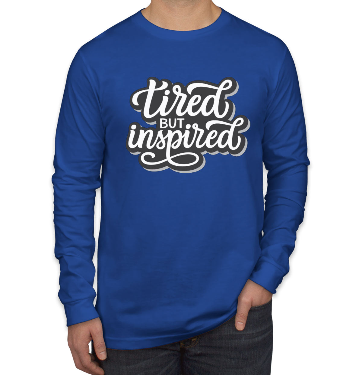 Tired But Inspired Men's Long Sleeve Shirt