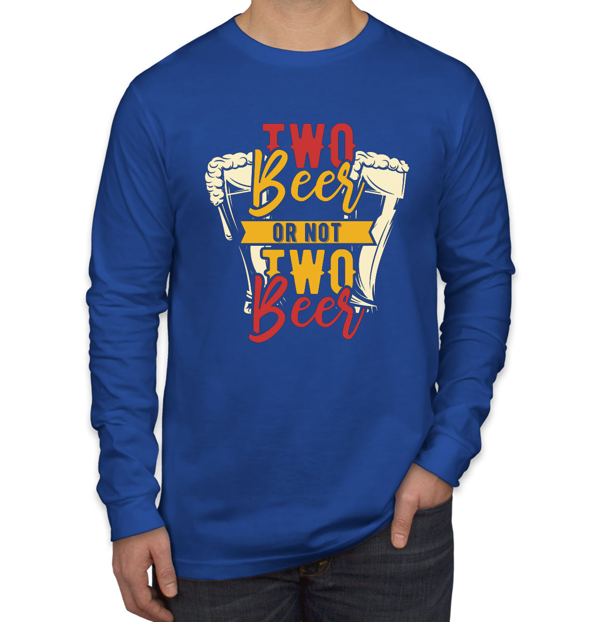 Two Beer Or Not Two Beer Men's Long Sleeve Shirt