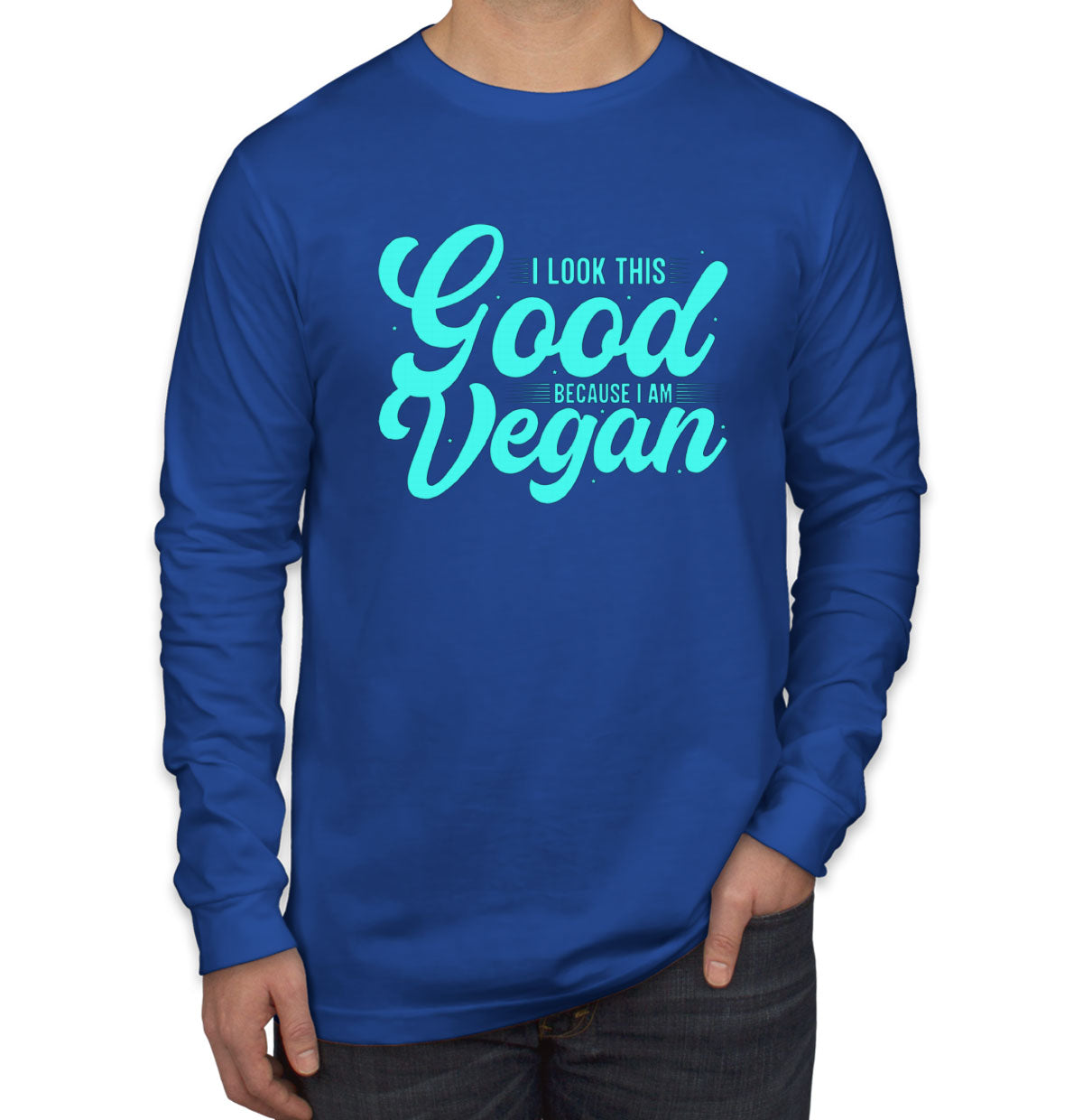 I Look This Good Because I Am Vegan Men's Long Sleeve Shirt