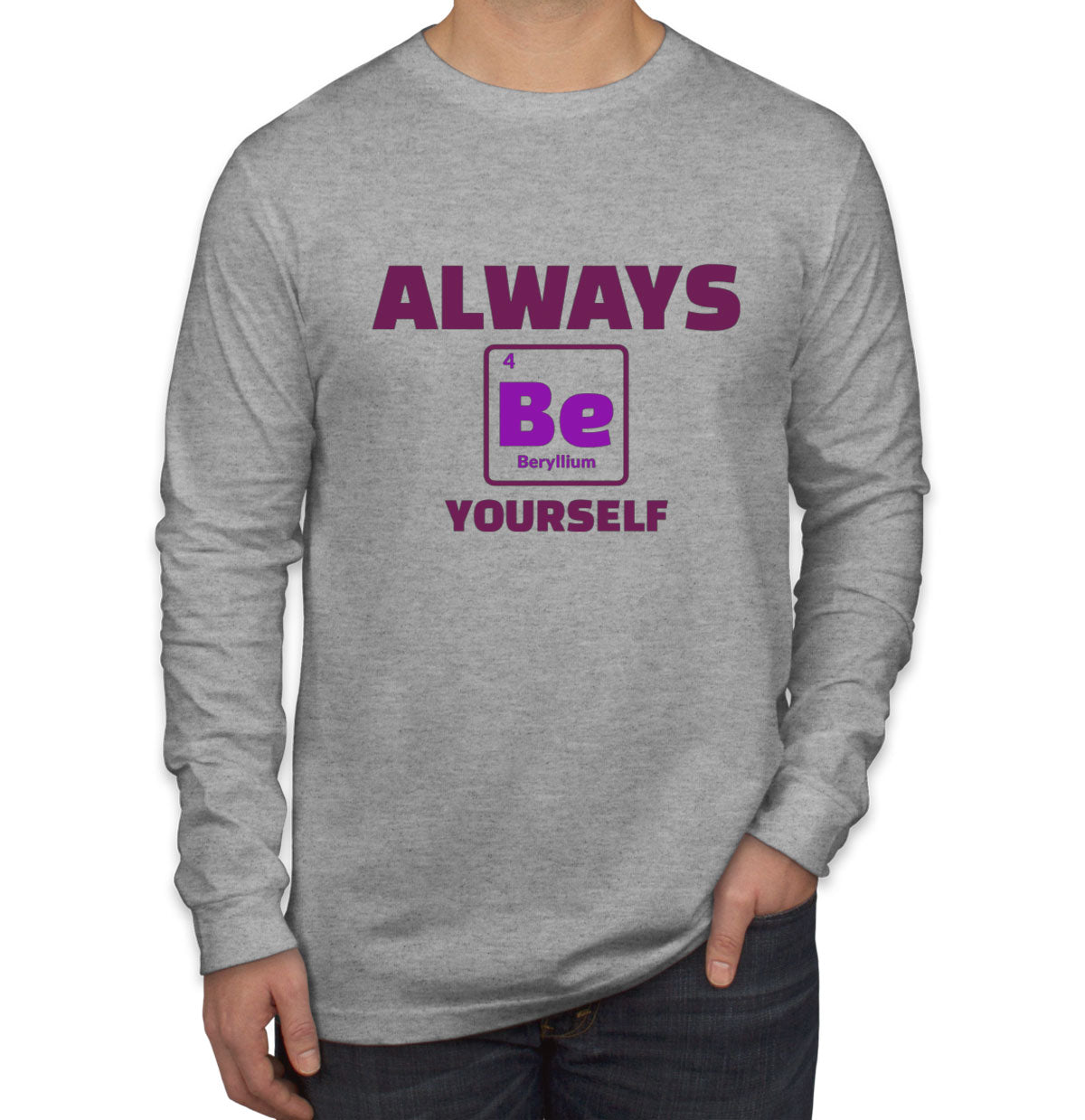 Always Be Yourself Funny Periodic Table Men's Long Sleeve Shirt