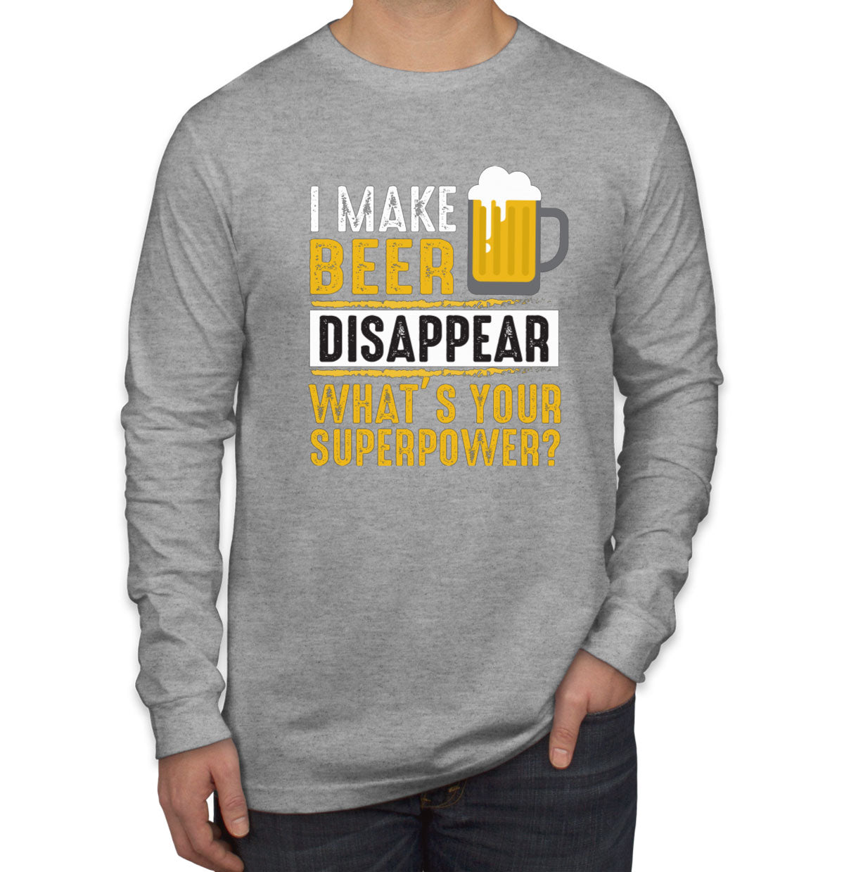 I Make Beer Disappear What's Your Superpower? Men's Long Sleeve Shirt