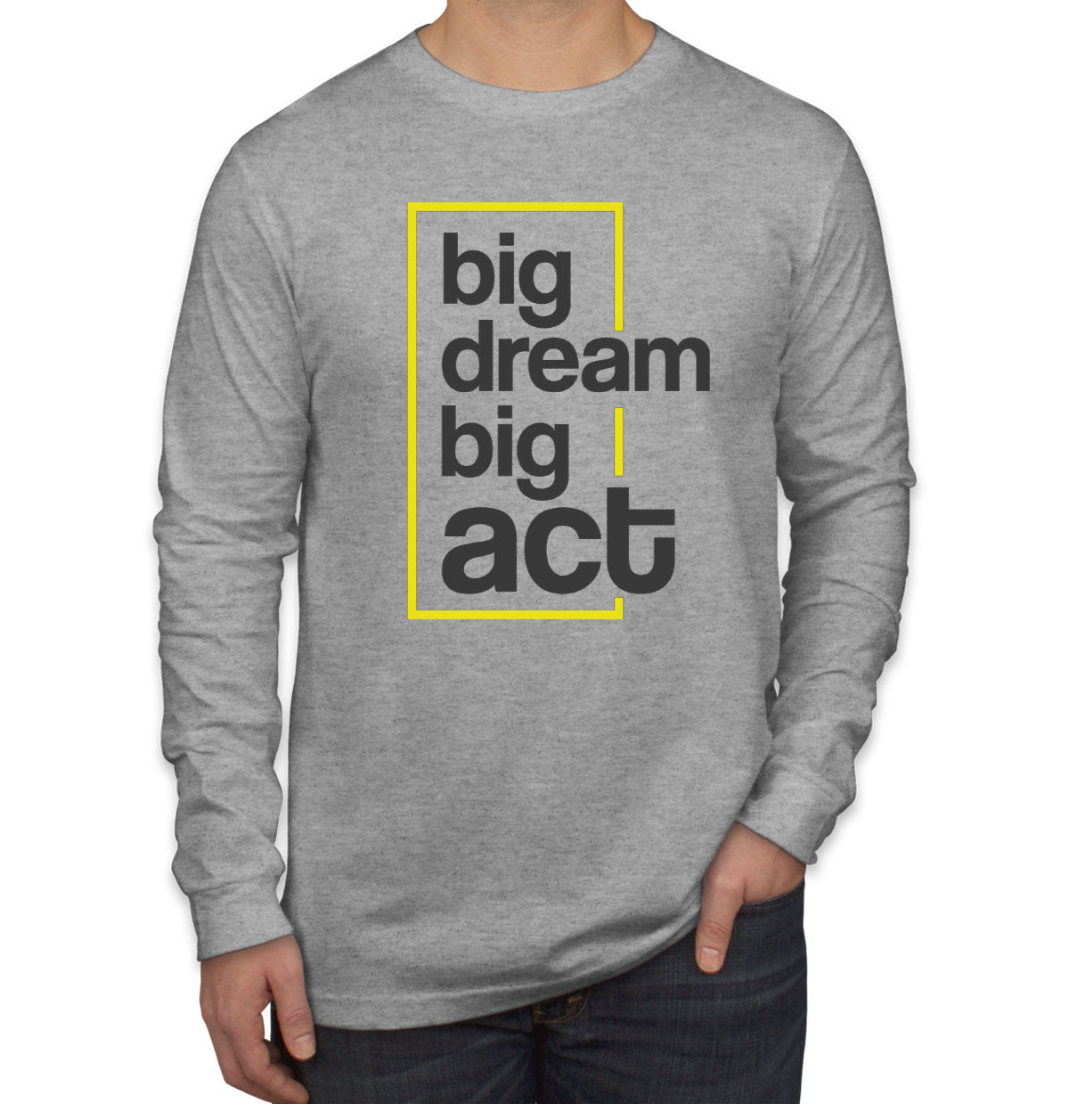 Big Dream Big Act Men's Long Sleeve Shirt