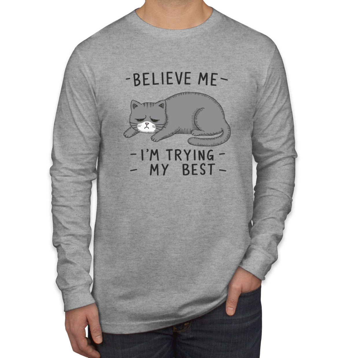 Believe Me I'm Trying My Best Cat Lover Men's Long Sleeve Shirt