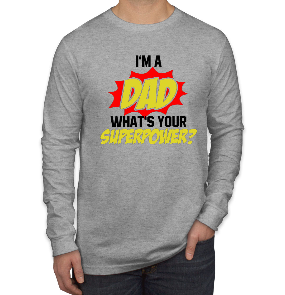 I'm Dad What's Your Superpower? Men's Long Sleeve Shirt